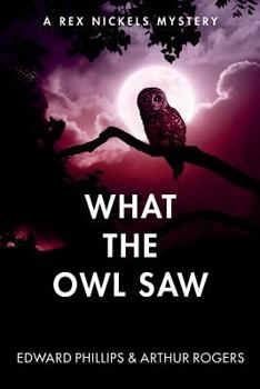 Paperback What the Owl Saw: A Rex Nickels Mystery Book