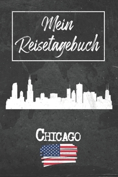 Mein Reisetagebuch Chicago: 6x9 Reise Journal I Notizbuch mit Checklisten zum Ausfüllen I Perfektes Geschenk für den Trip nach Chicago (Vereinigte Staaten) für jeden Reisenden (German Edition)