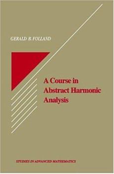 Hardcover Course in Abstract Harmonic Analysis A (Studies in Advanced Mathematics) Book
