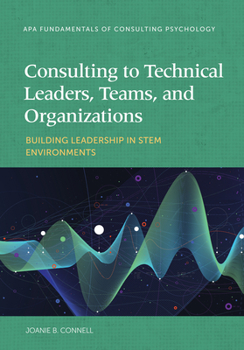 Paperback Consulting to Technical Leaders, Teams, and Organizations: Building Leadership in Stem Environments Book