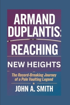 Paperback Armand Duplantis: Reaching New Heights: The Record-Breaking Journey of a Pole Vaulting Legend Book