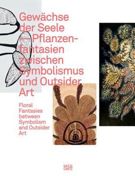 Hardcover Gewächse Der Seele: Floral Fantasies Between Symbolism and Outsider Art Book