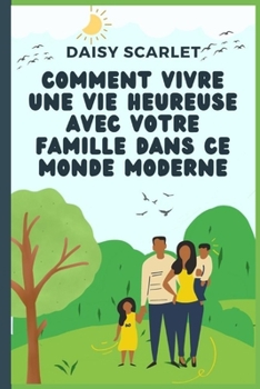 Paperback Comment Vivre Une Vie Heureuse Avec Votre Famille Dans Ce Monde Moderne [French] Book