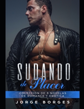 Paperback Sudando de Placer: Colección de 3 Novelas de Romance y Erótica [Spanish] Book