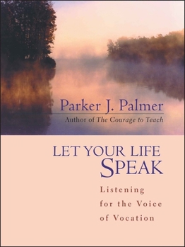 Hardcover Let Your Life Speak: Listening for the Voice of Vocation Book