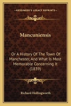 Paperback Mancuniensis: Or A History Of The Town Of Manchester, And What Is Most Memorable Concerning It (1839) Book