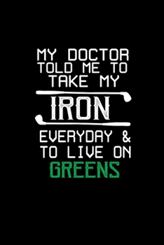 My doctor told me to take my Iron everyday & to live on Greens: Hangman Puzzles Mini Game Clever Kids 110 Lined pages 6 x 9 in 15.24 x 22.86 cm Single Player Funny Great Gift