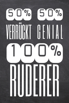 50% Verrückt 50% Genial 100% Ruderer: Ruderer Punktraster Notizbuch, Notizheft oder Schreibheft | 110  Seiten | Büro Equipment & Zubehör | Lustiges ... Weihnachten oder Geburtstag (German Edition)