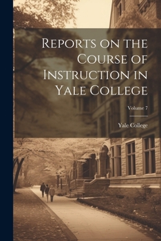 Paperback Reports on the Course of Instruction in Yale College; Volume 7 Book