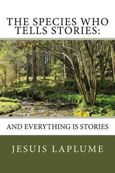 Paperback The Species Who Tells Stories: And Everything Is Stories Book