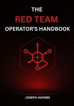 Paperback The Red Team Operator's Handbook: Mastering Offensive Security, Adversary Simulation, and Cyber Attack Techniques Book