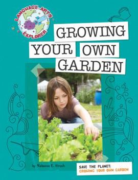Growing Your Own Garden: Save The Planet (Language Arts Explorer) - Book  of the Language Arts Explorer: Science Lab