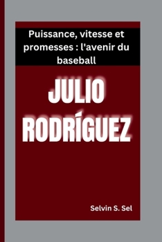 Paperback Julio Rodríguez: Puissance, vitesse et promesses: l'avenir du baseball [French] Book
