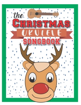 The Christmas Ukulele Songbook: Cute Ukulele Songs For Christmas I Gifts Book For Kids and Adults | Sing Xmas Melodies with Family