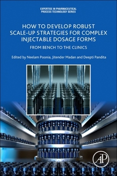 Paperback How to Develop Robust Scale-Up Strategies for Complex Injectable Dosage Forms: From Bench to the Clinics Book