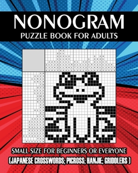 Paperback Nonogram Puzzle Book for Adults: Small Size for Beginners or Everyone ( Japanese Crosswords; Picross; Hanjie; Griddlers ) Book