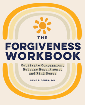 Paperback The Forgiveness Workbook: Cultivate Compassion, Release Resentment, and Find Peace Book