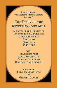 Paperback The Diary of the Rev. John Mill: Minister of the Parishes of Dunrossness Sandwick and Cunningsburgh in Shetland 1740-1803 with Selections from Local R Book