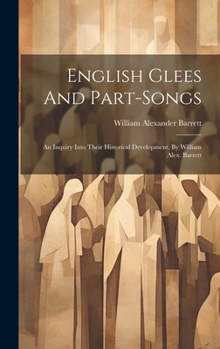 Hardcover English Glees And Part-songs: An Inquiry Into Their Historical Development, By William Alex. Barrett Book