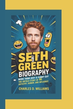 Paperback Seth Green Biography: More Than Just a Funny Guy The Untold Story of His Artistry, Humor, and Influence Book