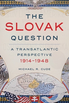 Hardcover The Slovak Question: A Transatlantic Perspective, 1914-1948 Book