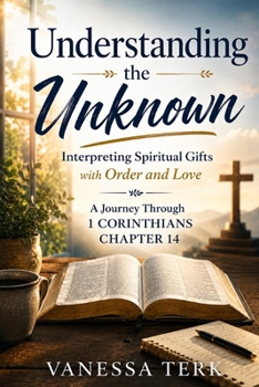 Understanding the Unknown: Interpreting Spiritual Gifts with Order and Love (Journey Through 1 Corinthians Series)