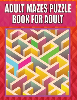 Paperback Adult Mazes Puzzle Book For adult: Great for Developing Problem Solving, stress relief and Relaxation Book