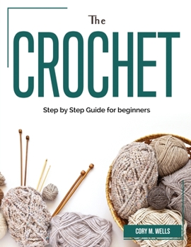 Paperback The Crochet: Step by Step Guide for beginners Book