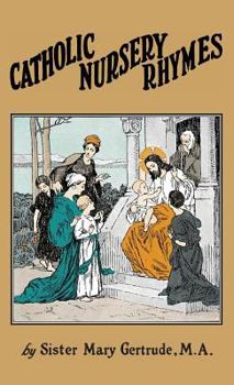 Catholic Nursery Rhymes: A Life of Our Blessed Lord in Verse for Young Children