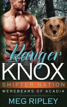 Ranger Knox - Book #1 of the Shifter Nation: Werebears of Acadia