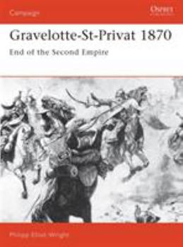 Gravelotte-St-Privat 1870: End of the Second Empire (Campaign) - Book #21 of the Osprey Campaign