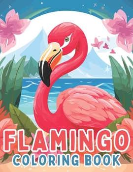 Paperback Flamingo Coloring Book: Flamingo Bird Coloring Pages For Toddlers Kids ages 4-8 Book