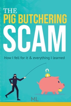 Paperback The Pig Butchering Scam: How I fell for it & everything I learned Book