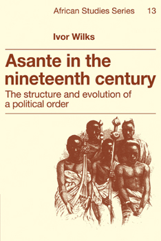 Paperback Asante in the Nineteenth Century: The Structure and Evolution of a Political Order Book