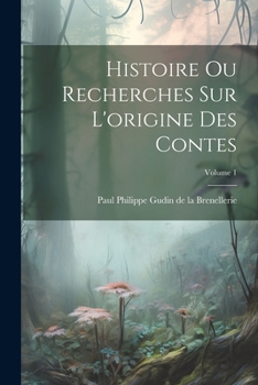 Paperback Histoire ou recherches sur l'origine des contes; Volume 1 [French] Book