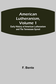 Paperback American Lutheranism, Volume 1; Early History of American Lutheranism and the Tennessee Synod Book