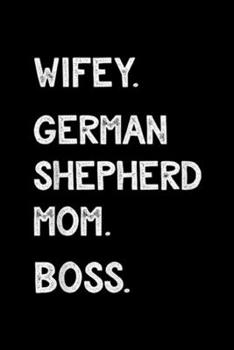 Paperback Wifey. German Shepherd Mom. Boss.: Wifey German Shepherd Mom Boss Funny Dog Lover Journal/Notebook Blank Lined Ruled 6x9 100 Pages Book