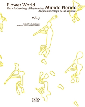Flower World - Mundo Florido: Music Archaeology of the Americas - Arqueomusicologia de Las Americas
