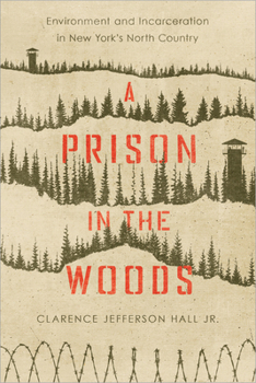 Paperback A Prison in the Woods: Environment and Incarceration in New York's North Country Book