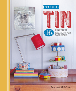 Paperback Take a Tin: 16 Beautiful Projects for Your Home Book