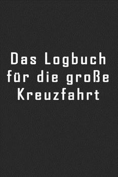 Das Logbuch für die große Kreuzfahrt: Logbuch aller Erinnerungen für eine große Kreuzfahrt | 50+ Tage | 1 Reise | 120 Seiten | 6x9 ca. DinA5 (German Edition)