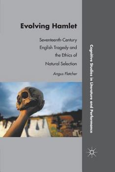 Paperback Evolving Hamlet: Seventeenth-Century English Tragedy and the Ethics of Natural Selection Book