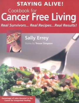 Paperback Staying Alive! Cookbook for Cancer Free Living: Real Survivors...Real Recipes...Real Results Book