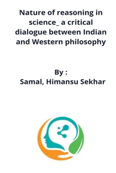 Paperback Nature of reasoning in science_ a critical dialogue between Indian and Western philosophy Book