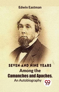 Paperback Seven And Nine Years Among The Camanches And Apaches An Autobiography Book