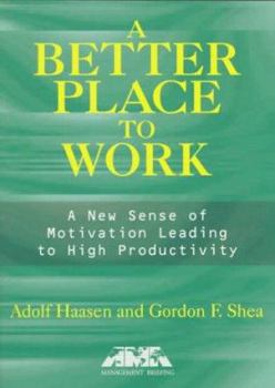 Paperback Better Place to Work. a: A New Sense of Motivation Leading to High Productivity Book
