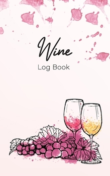 Paperback Wine Log Book: A Wine Tasting Note Journal or Collection Notebook Diary for Wine Lover's Record Keeping Tracker of Wine Book