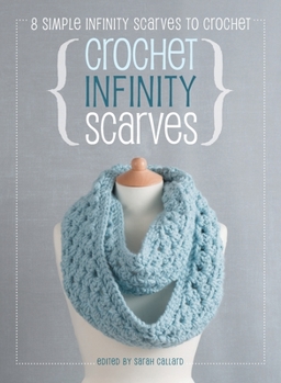 Hardcover Crochet Infinity Scarves: 8 simple infinity scarves to crochet Book
