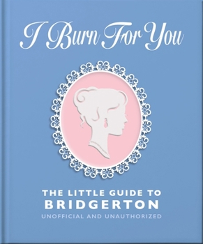 Hardcover I Burn for You: The Little Guide to Bridgerton Book