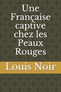 Paperback Une Fran?aise captive chez les Peaux Rouges [French] Book